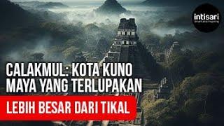 Calakmul Kota Kuno Maya yang Terlupakan dan Lebih Besar dari Tikal