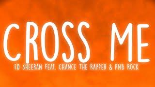 Ed Sheeran - Cross Me feat. Chance The Rapper & PnB Rock Lyrics