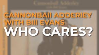 Cannonball Adderley with Bill Evans - Who Cares? Official Audio