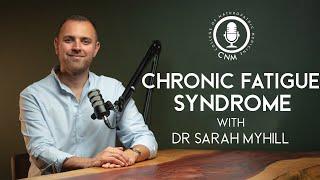 Chronic Fatigue Syndrome - Dr. Sarah Myhill - CNM Specialist Podcast Full Episode