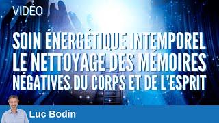 Soin énergétique intemporel - Nettoyage des mémoires négatives du corps et de l’esprit