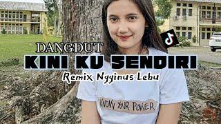 DANGDUT GACOR KINI KU SENDIRI REMIX NGGINUS LEBU