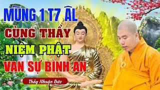 Đại Đức Thích Nhuận Đức - Mùng 1 Tháng 7 Âl Cùng Thầy Niệm Phật Cầu Cho Gia Đạo Được Ấm No Hạnh Phúc