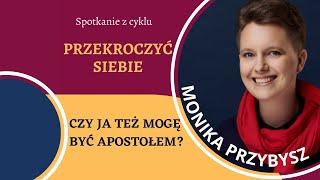 #5 PRZEKROCZYĆ SIEBIE – Czy ja też mogę być apostołem? – Monika Przybysz  – 20.06.2023