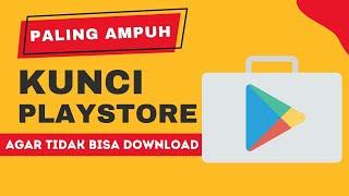 CARA MENGUNCI PLAY STORE SUPAYA TIDAK BISA DOWNLOAD PALING AMPUH SUDAH TERUJI