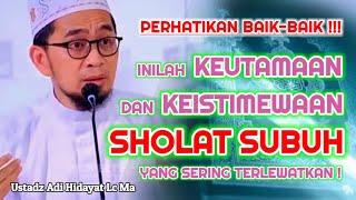 KEISTIMEWAAN Sholat Subuh  Ustadz Adi Hidayat Lc Ma