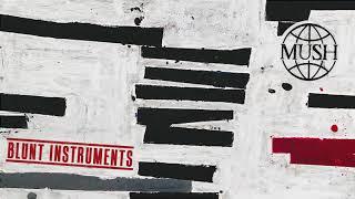 Mush - Blunt Instruments Official Audio