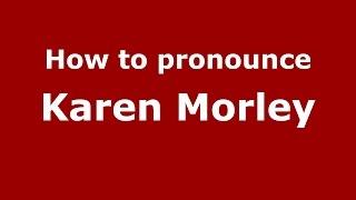 How to pronounce Karen Morley American EnglishUS  - PronounceNames.com