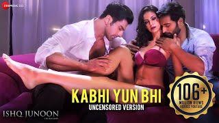 Kabhi Yun Bhi - Uncensored Version  Ishq Junoon  Vardan Singh  Rajbir Divya & Akshay