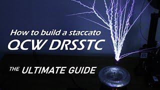 Worlds Easiest QCW Tesla Coil Staccato-Ramped DRSSTC  The Ultimate Build Guide