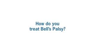 How Do We Treat Bell’s Palsy?