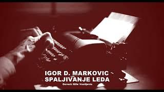 IGOR D. MARKOVIĆ -  SPALJIVANJE LEDA  Govori Mile Vasiljević