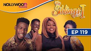MY SIBLINGS AND I  S1 - E119  NIGERIAN COMEDY SERIES