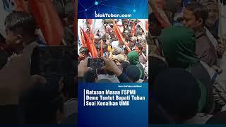 Ratusan Massa FSPMI Demo Tuntut Bupati Tuban Aoal Kenaikan UMK