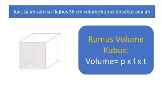 Luas salah satu sisi kubus 36 cm2 tentukan volume kubus tersebut