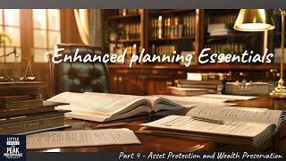 Part 4  Enhanced Planning Essentials for Financial Advisors - Asset Protection & Wealth Preservation