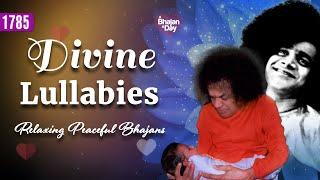 1785 - Divine Lullabies  Relaxing Peaceful Bhajans  Sri Sathya Sai Bhajans