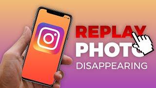 How To Replay Disappearing Photos Or Videos On Instagram