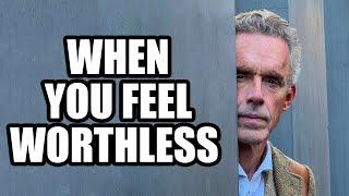 WHEN YOU FEEL WORTHLESS - Jordan Peterson Best Motivational Speech