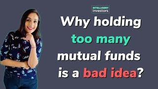 Why holding too many mutual funds is a bad idea? How many funds should you have?