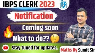 IBPS Clerk 2023 notification expected soon  What to do  Big Surprise  By Sumit Sir
