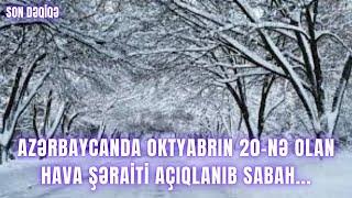 Azərbaycanda oktyabrın 20-nə olan hava şəraiti açıqlanıb sabah...