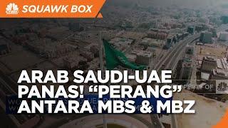 Arab Saudi-UEA Panas Perang Pecah Antara MBS & MBZ