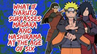 What if Naruto Surpasses Madara And Hashirama At The Sage of Six  Part 1