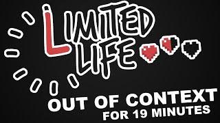 Limited Life Out of Context for 19 Minutes