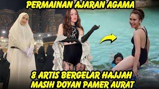 Naik haji bukan karena Iman 8 artis bergelar Hajjah doyan pamer Aurat