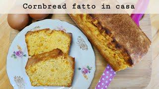 CORNBREAD   Ricetta senza burro e yogurt 