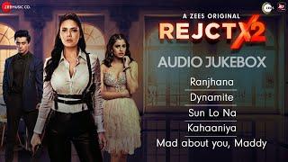 REJCTX 2 - Audio Jukebox  Esha Gupta  Ashutosh Phatak Ankur Tewari & Ishaan Mehta