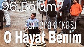 O Hayat Benim 96. Bölüm Kamera Arkası