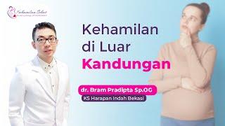 Kehamilan di Luar Kandungan atau Kehamilan Ektopik QnA bersama dokter Bram Pradipta Sp.OG