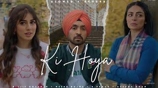 Ki Hoya - Diljit Dosanjh  B Praak  Neeru Bajwa  Afsana Khan  Lofi Editz  Slowed + Reverb