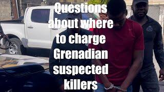 Jurisdiction challenges in case of Grenadian suspected killers