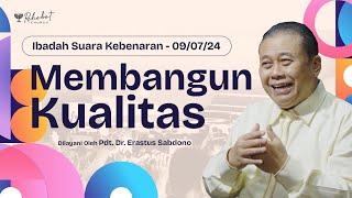 MEMBANGUN KUALITAS  Pdt. Dr. Erastus Sabdono  SK - 09 Juli 2024  18.30 WIB