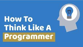 How To Think Like A Programmer - Learn To Solve Problems