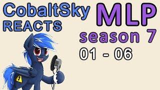 CobaltSky Reacts MLPFiM Season 7 Episodes 01 - 06