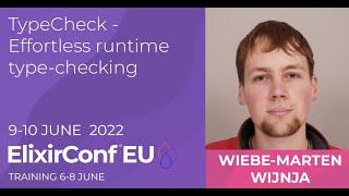 TypeCheck   Effortless Runtime Type Checking  Wiebe-Marten Wijnja  ElixirConf EU 2022