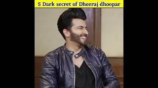 5 dark secret of Dheeraj dhoopar....