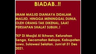 BIADAB. Imam Masjid Di 4niaya OTK Di Dalam Masjid Hingga Meninggal Dunia di Luwu - SulSel