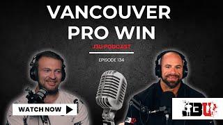 Vancouver Pro Win - J3U Podcast  Eps.134