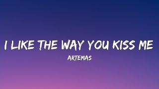 Artemas - i like the way you kiss me Lyrics i like the way you kiss me i can tell you miss me