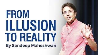 From ILLUSION to REALITY - By Sandeep Maheshwari I Hindi