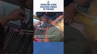 Detik-detik Pasutri Kompak Curi Kalung Emas Penjaga Toko Terkecoh Gerakan Tangan