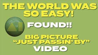 The World Was So Easy Lost video - SOLVED  -SongVid  Just Passin By - Big Picture1994