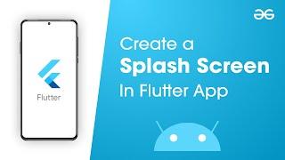 How to Create a Splash Screen in Flutter App?  GeeksforGeeks