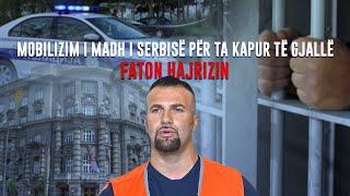  Raport - Krejt Serbia në këmbë për ta kapur të gjallë Faton Hajrizin - 18.07.2024