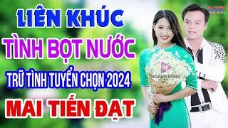 Lk Rumba MAI TIẾN ĐẠT Tình Bọt Nước Nhạc Tuyển Chọn Hay Nhất 2024 Nhạc Nghe Hay Dễ Ngủ